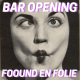 • BAR OPENING : FOOUND EN FOLIE •